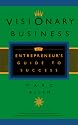 Visionary Business: An Entrepreneur's Guide to Success