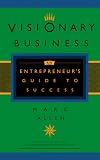 Visionary Business: An Entrepreneur's Guide to Success