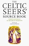 The Celtic Seers Source Book: Vision and Magic in the Druid Tradition
