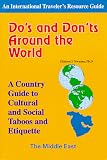 Do's and Don'ts Around the World-Middle East: A Country Guide to Cultural and Social Taboos and Etiquette (International Traveler's Resource Guide)