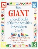 The Giant Encyclopedia of Theme Activities for Children 2 to 5: Over 600 Favorite Activities Created by Teachers and for Teachers