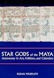 Star Gods of the Maya: Astronomy in Art, Folklore, and Calendars (The Linda Schele Series in Maya and Pre-Columbian Studies)