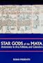 Star Gods of the Maya: Astronomy in Art, Folklore, and Calendars (Linda Schele Series in Maya and Pre-Columbian Studies)