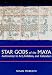 Star Gods of the Maya: Astronomy in Art, Folklore, and Calendars (The Linda Schele Series in Maya and Pre-Columbian Studies)