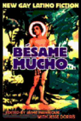 Besame Mucho: An Anthology of Gay Latino Fiction (New Gay Latino Fiction)
