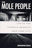 The Mole People: Life in the Tunnels Beneath New York City