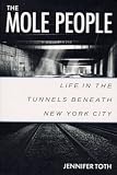 The Mole People: Life in the Tunnels Beneath New York City