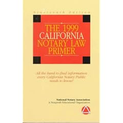 The 1999 California Notary Law Primer: All the Hard-To-Find Information Every California Notary Public Needs to Know (Notary Law Primers)