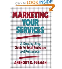 Marketing Your Services: A Step-by-Step Guide for Small Businesses and Professionals: Anthony O. Putman