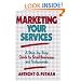 Marketing Your Services: A Step-by-Step Guide for Small Businesses and Professionals