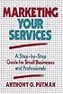 Marketing Your Services: A Step-by-Step Guide for Small Businesses and Professionals