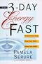 The 3-Day Energy Fast: Cleanse Your Body, Clear Your Mind, and Claim Your Spirit