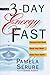 The 3-Day Energy Fast: Cleanse Your Body, Clear Your Mind, and Claim Your Spirit