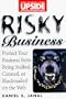 Risky Business: Protect Your Business From Being Stalked, Conned, or Blackmailed on the Web