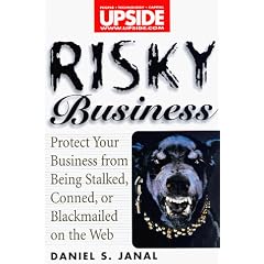 Risky Business: Protect Your Business From Being Stalked, Conned, or Blackmailed on the Web