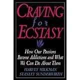 craving for ecstasy  how our passions become addictions and what we can do about them