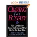 Craving for Ecstasy : How Our Passions Become Addictions and What We Can Do About Them