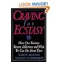 Craving for Ecstasy : How Our Passions Become Addictions and What We Can Do About Them