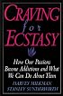 Craving for Ecstasy : How Our Passions Become Addictions and What We Can Do About Them
