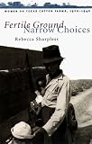 Fertile Ground, Narrow Choices: Women on Texas Cotton Farms, 1900-1940 (Studies in Rural Culture)