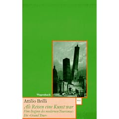 Als Reisen eine Kunst war: Vom Beginn des modernen Tourismus: Die 'Grand Tour'