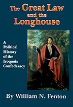 The Great Law and the Longhouse: A Political History of the Iroquois Confederacy (Civilization of the American Indian Series)