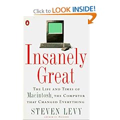 Insanely Great: The Life and Times of Macintosh, the Computer that Changed Everything