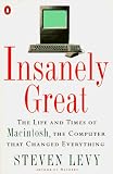 Insanely Great: The Life and Times of Macintosh, the Computer that Changed Everything