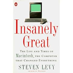 Insanely Great: Life and Times of Macintosh, the Computer That Changed Everything