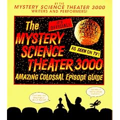 The Mystery Science Theater 3000 Amazing Colossal Episode Guide