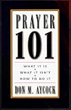 Prayer 101: What It Is, What Is Isn t, How to Do It