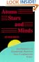 Atoms, Stars and Minds: Synthesizing an Elementary Particle That Comprehends Itself (The Copernican Series ; Vol 3)