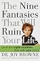 Nine Fantasies That Will Ruin Your Life (and the eight realities that will save you)