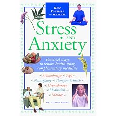 Stress and Anxiety: Practical Ways to Restore Health Using Complementary Medicine (Help Yourself to Health)