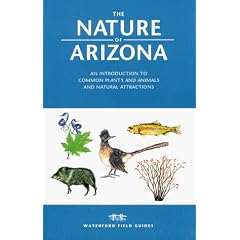 The Nature of Arizona: An Introduction to Common Plants and Animals and Natural Attractions (Field Guides Series)