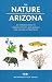 The Nature of Arizona: An Introduction to Common Plants and Animals and Natural Attractions (Field Guides Series)