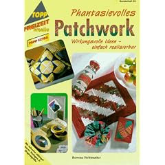 Phantasievolles Patchwork. Mit teilweise abb�gelbaren Vorlagen in Originalgr��e