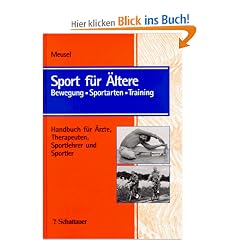 Sport f�r �ltere. Bewegung - Sportarten - Training. Handbuch f�r �rzte, Therapeuten, Sportlehrer und Sportler.