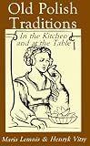 Old Polish Traditions in the Kitchen and at the Table (Hippocrene International Cookbook Series) Maria Lemnis, Henryk Vitry