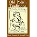 Old Polish Traditions: In the Kitchen and at the Table (Hippocrene International Cookbook Classics)