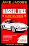 The Complete Guide to Hassle Free Car Buying: The Complete, Step-By-Step Guide for Buying a New or Used Car or Truck Without the Hassle