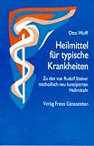 Heilmittel f&uuml;r typische Krankheiten: Zu den von Rudolf Steiner methodisch neu konzipierten Heilmitteln aus Organerkenntnis - Otto Wolff