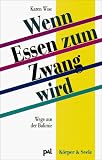 Wenn Essen zum Zwang wird - Wege aus der Bulimie - Karen Wise