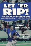 Let'Er Rip: The Colts in Indianapolis : A Look Back, a Look Ahead