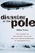 Disaster at the Pole: The Tragedy of the Airship "Italia" and the 1921 Nobile Expedition to the North Pole