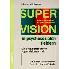 Supervision in psychosozialen Feldern. Ein praxisbezogener Supervisionsansatz