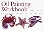 Oil Painting Workbook: A Complete Course in Ten Lessons (Art Workbook Series)