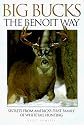 Big Bucks the Benoit Way: Secrets from America's First Family of Whitetail Hunting