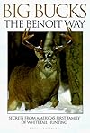 Big Bucks the Benoit Way: Secrets from America's First Family of Whitetail Hunting