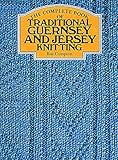 The complete book of traditional Guernsey and Jersey knitting